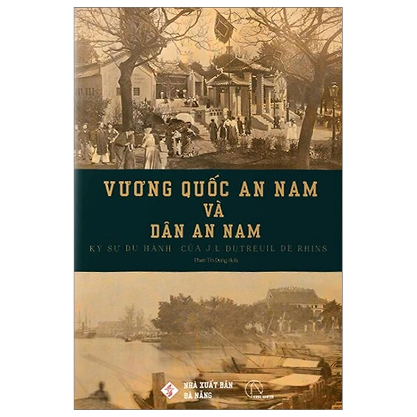 Vương Quốc An Nam Và Dân An Nam - Ký Sự Du Hành Của J. L. Dutreuil De Rhins