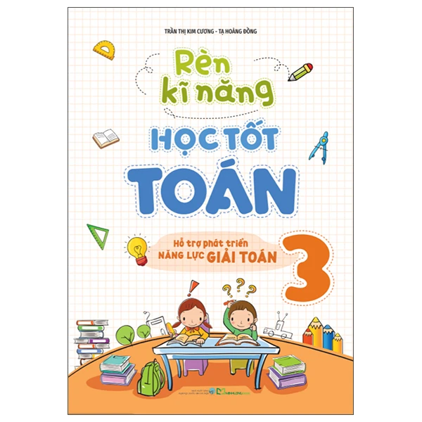 Rèn Kĩ Năng Học Tốt Toán 3 - Hỗ Trợ Phát Triển Năng Lực Giải Toán (Tái Bản 2025)
